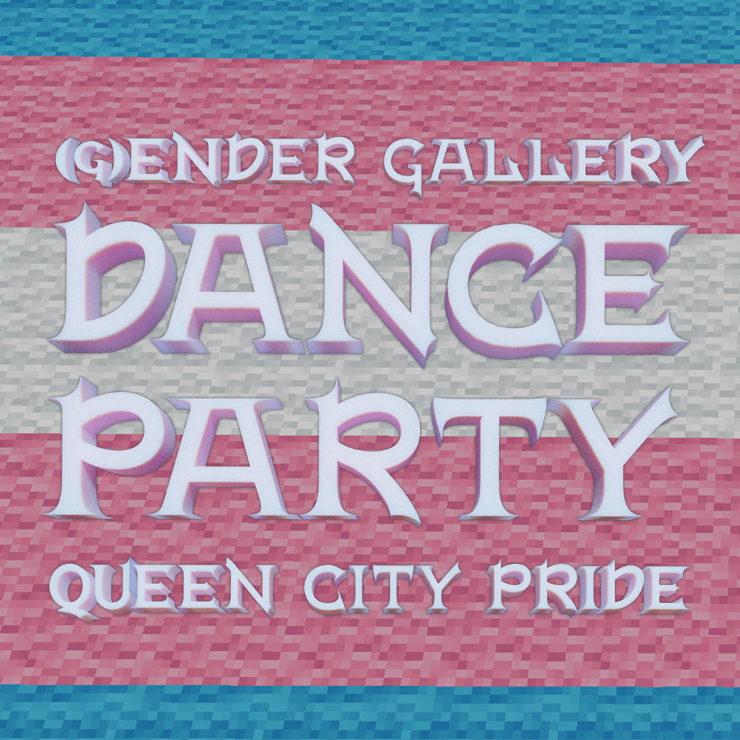 Flyer for the pack the pussy dance party, with the words queen city pride, DANCE PARTY, (g)Ender Gallery in front of the trans flag built in Minecraft